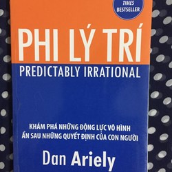 Phi lý trí (Khám phá những độc lực vô hình ẩn sau những quyết định của con người)