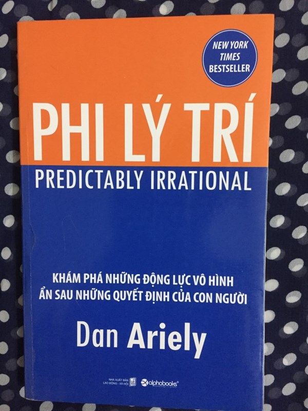 Phi lý trí (Khám phá những độc lực vô hình ẩn sau những quyết định của con người)